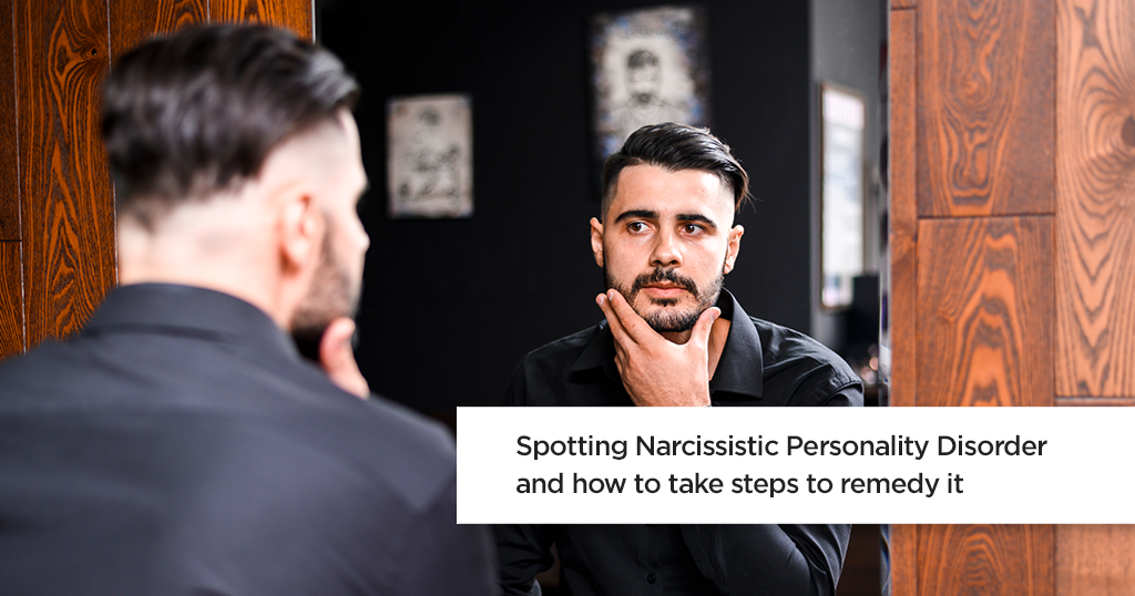 Spotting Narcissistic Personality Disorder and How to Take Steps to Remedy It
