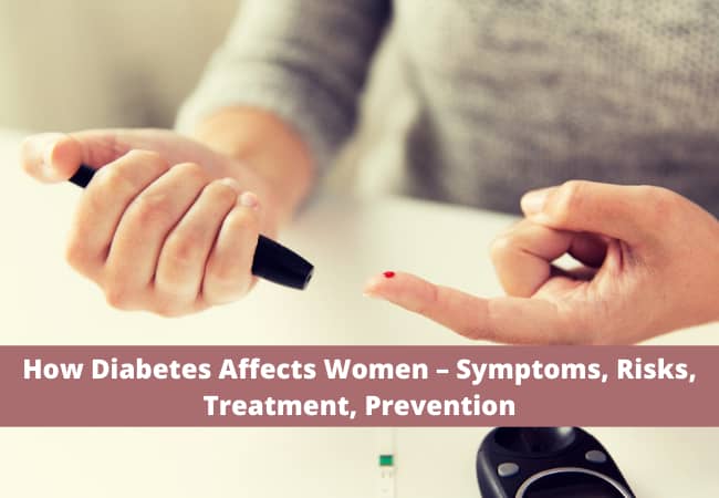 How Diabetes Affects Women – Symptoms, Risks, Treatment, Prevention