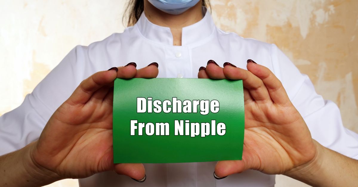 Nipple Discharge: Causes, Types, Prevention & Treatment